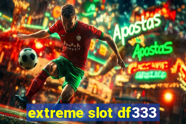 extreme slot df333